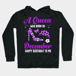 A Queen Was Born In December Happy Birthday To Me Hoodie